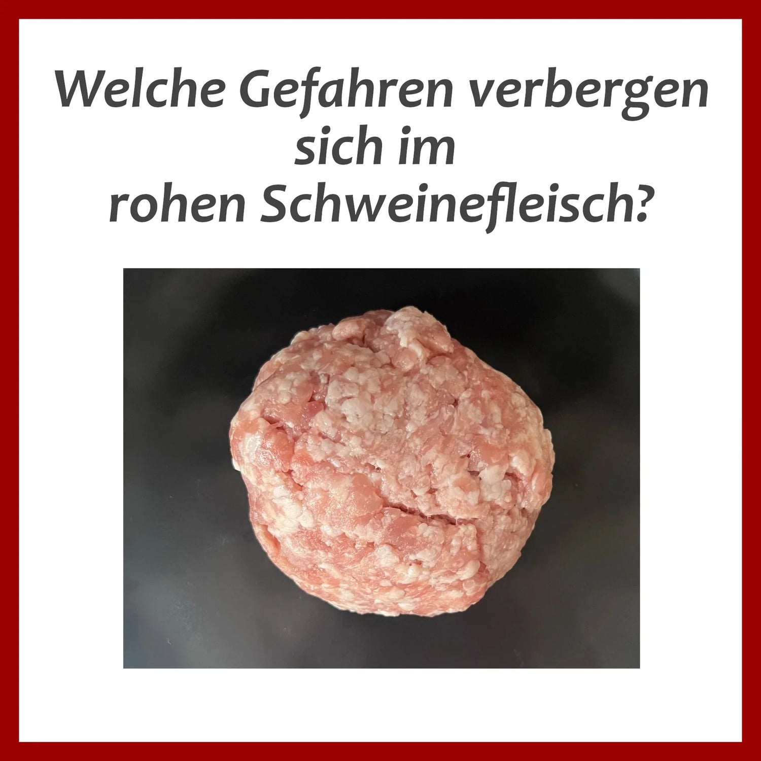 Gefahren in rohem Schweinefleisch?